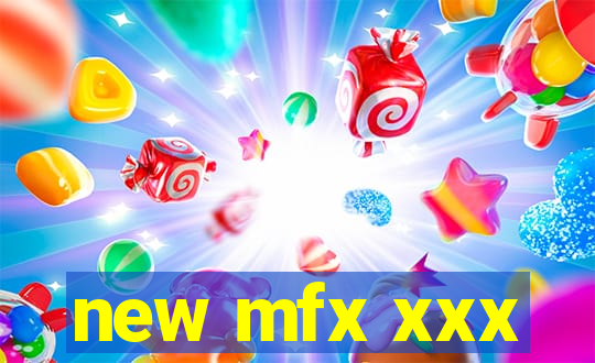 new mfx xxx